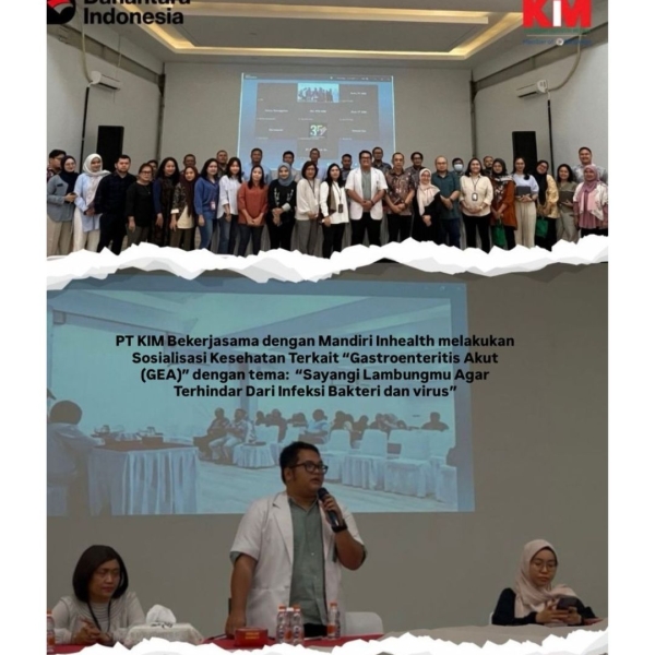 PT KIM bekerjasama dengan Mandiri Inhealth melakukan Sosialisasi Kesehatan terkait “Gastroenteritis Akut (GEA)” dengan tema : “Sayangi Lambungmu Agar Terhindar Dari Infeksi Bakteri dan Virus”